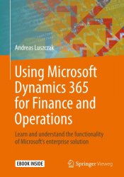 Using Microsoft Dynamics 365 for Finance and Operations: Learn and understand the functionality of Microsoft's enterprise solution