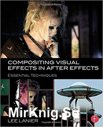 Compositing Visual Effects in After Effects: Essential Techniques