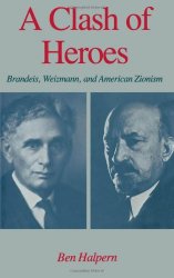 A Clash of Heroes: Brandeis, Weizmann, and american zionism