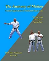 The Anatomy Of Motion: Combat Applications of Traditional Karate Kata, 2 edition