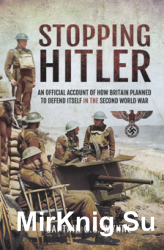 Stopping Hitler : An Official Account of How Britain Planned to Defend Itself in the Second World War