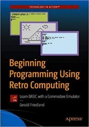Beginning Programming Using Retro Computing: Learn BASIC with a Commodore Emulator