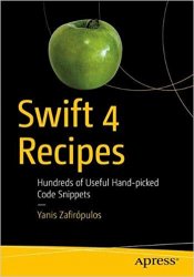 Swift 4 Recipes: Hundreds of Useful Hand-picked Code Snippets