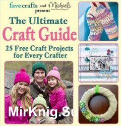 The Ultimate Craft Guide. 25 Projects for Every Crafter