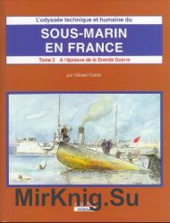 Sous-Marin en France (Tome III 2e Partie): A LEpreuve de la Grande Guerre