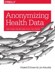 Anonymizing Health dta: Case Studies and Methods to Get You Started