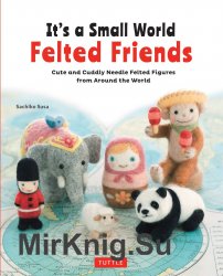 Its a Small World Felted Friends