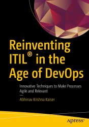 Reinventing ITIL® in the Age of DevOps: Innovative Techniques to Make Processes Agile and Relevant