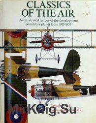 Classics of the Air: An Illustrated History of the Development of Military Planes From 1913-1935