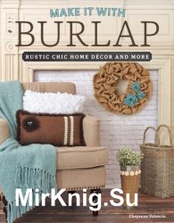 Make it With Burlap: Rustic Chic Home Decor and More