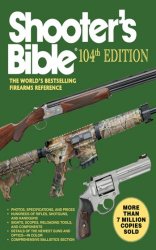 Shooter's Bible, 104th Edition: The World's Bestselling Firearms Reference