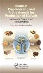 Biomass Preprocessing and Pretreatments for Production of Biofuels: Mechanical, Chemical and Thermal Methods