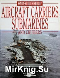 Aircraft Carriers, Submarines and Cruisers: Armament and Technology
