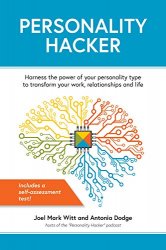 Personality Hacker: Harness the Power of Your Personality Type to Transform Your Work, Relationships, and Life