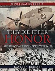 They Did It for Honor: Stories of American WWII Veterans (WWII Legacies), Volume 2