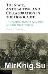 The State, Antisemitism, and Collaboration in the Holocaust: The Borderlands of Romania and the Soviet Union