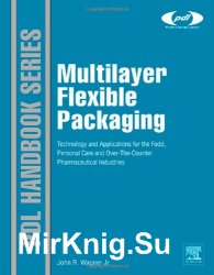 Multilayer Flexible Packaging. Technology and Applications for the Food, Personal Care, and Over-the-Counter Pharmaceutical Industries