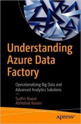 Understanding Azure Data Factory: Operationalizing Big Data and Advanced Analytics Solutions