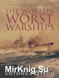 The World's Worst Warships: The Failures and Repercussions of Naval Design and Construction, 1860 to the present day