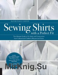 Sewing Shirts with a Perfect Fit: The Ultimate Guide to Fit, Style, and Construction from Collared and Cuffed to Blouses