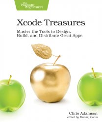 Xcode Treasures: Master the Tools to Design, Build, and Distribute Great Apps