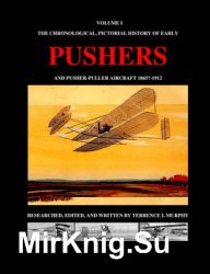 Pushers Volume I: The Chronological Pictorial History of Early and Pusher-Puller Aircraft