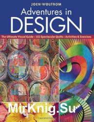 Adventures in Design: Ultimate Visual Guide, 153 Spectacular Quilts, Activities & Exercises