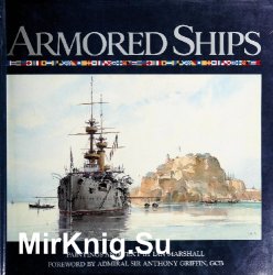 Armored Ships: The Ships, Their Settings, and the Ascendancy That They Sustained for 80 Years