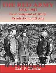 The Red Army, 1918-1941: From Vanguard of World Revolution to US Ally