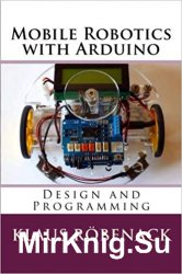 Mobile Robotics with Arduino: Design and Programming