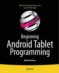 Beginning Android Tablet Programming: Starting with Android Honeycomb for Tablets