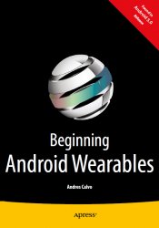 Beginning Android Wearables: With Android Wear and Google Glass SDKs