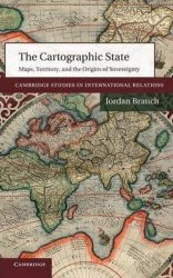 The Cartographic State: Maps, Territory, and the Origins of Sovereignty