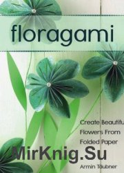 Floragami: Create Beautiful Flowers from Folded Paper