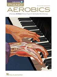 Piano Aerobics: A Multi-Style, 40-Week Workout Program for Building Real-World Technique