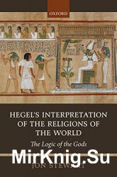 Hegel's Interpretation of the Religions of the World: The Logic of the Gods