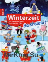 Winterzeit, Bastelzeit: Die schonsten Ideen fur Gro? und Klein.  