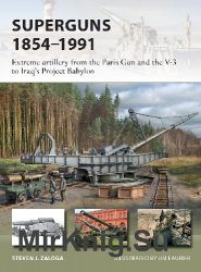 Superguns 18541991: Extreme artillery from the Paris Gun and the V-3 to Iraq's Project Babylon (Osprey New Vanguard 265)
