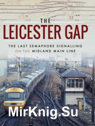 The Leicester Gap: The Last Semaphore Signalling on the Midland Main Line