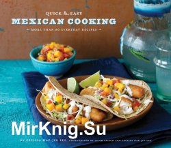 Quick & Easy Mexican Cooking: More Than 80 Everyday Recipes