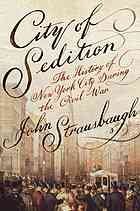 City of sedition : the history of New York during the Civil War