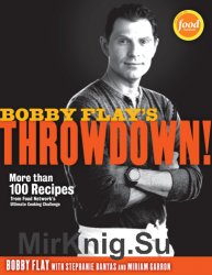 Bobby Flay's Throwdown!: More Than 100 Recipes from Food Network's Ultimate Cooking Challenge