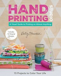 Hand-Printing Studio: 15 Projects to Color Your LifeA Visual Guide to Printing on Almost Anything