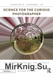 Science for the Curious Photographer : An Introduction to the Science of Photography, Second Edition