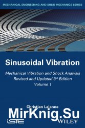 Mechanical Vibration and Shock Analysis, Revised and Updated 3rd Edition, Volume 1: Sinusoidal Vibration