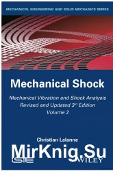 Mechanical Vibration and Shock Analysis, Revised and Updated 3rd Edition, Volume 2: Mechanical Shock