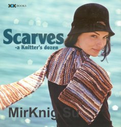 Scarves: A Knitters Dozen