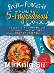 Fix-It and Forget-It Healthy 5-Ingredient Cookbook: 150 Easy and Nutritious Slow Cooker Recipes