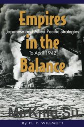Empires in the Balance: Japanese and Allied Pacific Strategies to April 1942 (World War II)