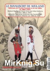 Le Manuscrit de Weiland: Uniformes de LArmee Francaise et de ses Allies de 1806 a 1815 (Tradition Magazine Hors Serie 4)